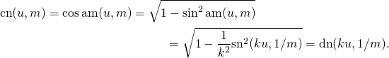 \begin{multline*} \mathrm{cn}(u,m)=\cos\mathrm{am}(u,m)=\sqrt{1-\sin^2\mathrm{am}(u,m)}\\=\sqrt {1-\frac{1}{k^2}\mathrm{sn}^2(ku,1/m)}=\mathrm{dn}(ku,1/m).\end{multline*}
