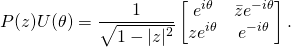 \begin{equation*}P(z)U(\theta)=\frac{1}{\sqrt{1-|z|^2}}\begin{bmatrix}e^{i\theta}&\bar{z}e^{-i\theta}\\ ze^{i\theta}&e^{-i\theta}\end{bmatrix}.\end{equation*}