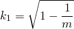 \[k_1=\sqrt{1-\frac{1}{m}}\]