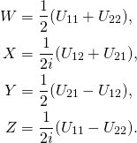 \begin{align*} W&=\frac{1}{2}(U_{11}+U_{22}),\\  X&=\frac{1}{2i}(U_{12}+U_{21}),\\  Y&=\frac{1}{2}(U_{21}-U_{12}),\\  Z&=\frac{1}{2i}(U_{11}-U_{22}). \end{align*}
