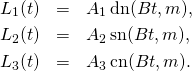\begin{eqnarray*}  L_1(t)&=&A_1\,\dn(Bt,m),\\ L_2(t)&=&A_2\,\sn(Bt,m),\\ L_3(t)&=&A_3\,\cn(Bt,m). \end{eqnarray*}