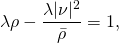 \[\lambda\rho-\frac{\lambda|\nu|^2}{\bar{\rho}}=1,\]