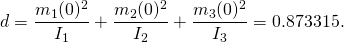 \[d =\frac{m_1(0)^2}{I_1}+\frac{m_2(0)^2}{I_2}+\frac{m_3(0)^2}{I_3}=0.873315.\]