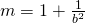 m=1+\frac{1}{b^2}