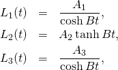 \begin{eqnarray*} L_1(t)&=&\frac{A_1}{\cosh Bt},\\\ L_2(t)&=&A_2 \tanh Bt,\\\ L_3(t)&=&\frac{A_3}{\cosh Bt},\end{eqnarray*}