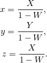 \begin{eqnarray*} x=\frac{X}{1-W},\\ y=\frac{Y}{1-W},\\ z=\frac{X}{1-W}. \end{eqnarray*}