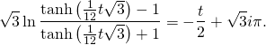 \[\sqrt{3}\ln\frac{\tanh\left(\frac{1}{12}t\sqrt{3}\right)-1}{\tanh\left(\frac{1}{12}t\sqrt{3}\right)+1}=-\frac{t}{2}+\sqrt{3}i\pi. \]