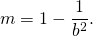 \begin{equation*}m=1-\frac{1}{b^2}.\end{equation*}