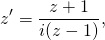 \begin{equation*}z'=\frac{z+1}{i(z-1)},\end{equation*}