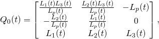 \begin{equation*}Q_0(t)=\begin{bmatrix}\frac{L_1(t)L_3(t)}{L_p(t)}&\frac{L_2(t)L_3(t)}{L_p(t)}&-L_p(t)\\-\frac{L_2(t)}{L_p(t)}&\frac{L_1(t)}{L_p(t)}&0\\ L_1(t)&L_2(t)&L_3(t)\end{bmatrix},\end{equation*}