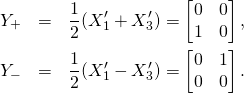 \begin{eqnarray*}Y_+&=&\frac{1}{2}(X_1'+X_3')=\begin{bmatrix}0&0\\1&0\end{bmatrix},\\ Y_-&=&\frac{1}{2}(X_1'-X_3')=\begin{bmatrix}0&1\\0&0\end{bmatrix}. \end{eqnarray*}