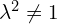 \lambda^2\neq 1