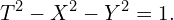 \begin{equation*}T^2-X^2-Y^2=1.\end{equation*}