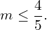 \begin{equation*}m\leq\frac{4}{5}.\end{equation*}