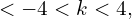 <-4<k<4,
