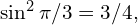 \sin^2\pi/3=3/4,