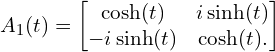 \[A_1(t)=\begin{bmatrix}\cosh(t)&i\sinh(t)\\-i\sinh(t)&\cosh(t).\end{bmatrix}\]