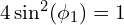 4\sin^2(\phi_1)=1