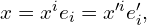 x=x^ie_i=x'^i e'_i,