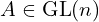 A\in \GL(n)